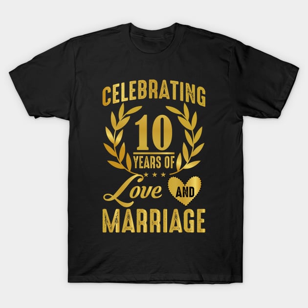 10th Wedding Anniversary, Celebrating 10 Years Of Love And Marriage T-Shirt by loveshop